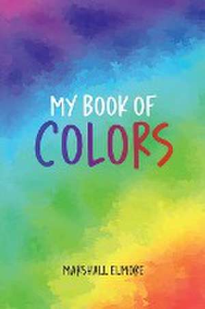 My Book of Colors de Marshall Elmore