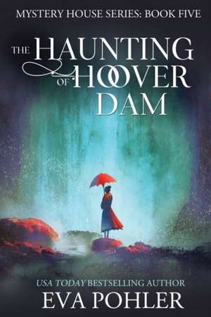 The Haunting of Hoover Dam de Eva Pohler