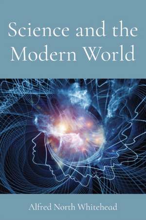 Science and the Modern World de Alfred North Whitehead