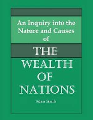 An Inquiry into the Nature and Causes of the Wealth of Nations de Adam Smith