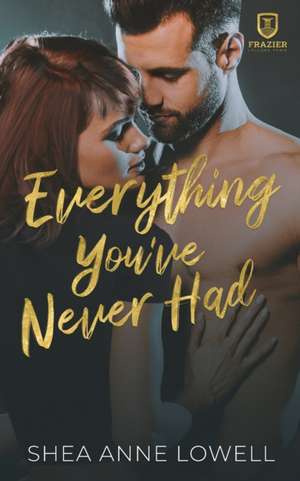 Everything You've Never Had de Shea Anne Lowell