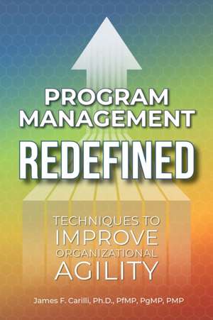 Program Management Redefined de James F. Carilli