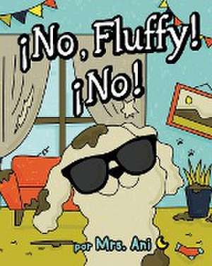 ¡No, Fluffy! ¡No! (Spanish Edition) de Ani