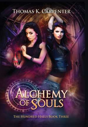 Alchemy of Souls: The Hundred Halls Series Book Three de Thomas K. Carpenter