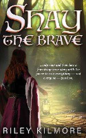 Shay the Brave de Riley Kilmore