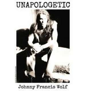Unapologetic de Johnny Francis Wolf