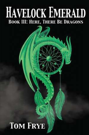 Here There Be Dragons de Tom Frye