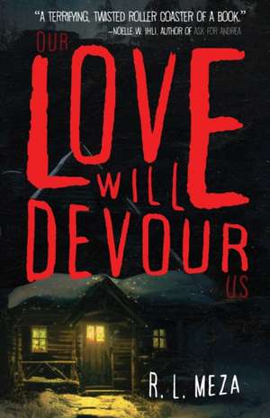 Our Love Will Devour Us de R L Meza