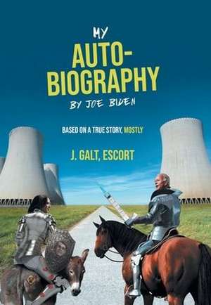 My Auto-Biography by Joe Biden: Based on a True Story, Mostly de Escort J. Galt