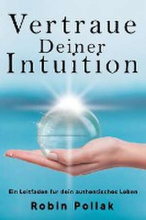 Pollak, R: Vertrauen Deiner Intuition