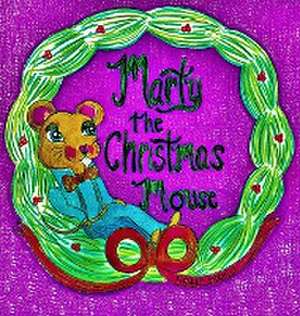 Marty the Christmas Mouse de Holly Michele