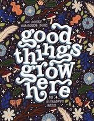 Good Things Grow Here de Elizabeth Gray