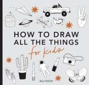 All the Things: How to Draw Books for Kids with Cars, Unicorns, Dragons, Cupcakes, and More (Mini) de Alli Koch