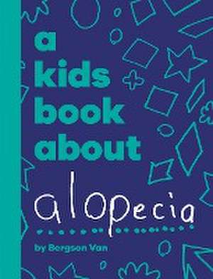 A Kids Book About Alopecia de Bergson van