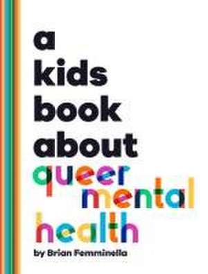 A Kids Book About Queer Mental Health de Brian Femminella