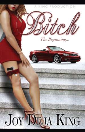 Bitch The Beginning de Joy Deja King