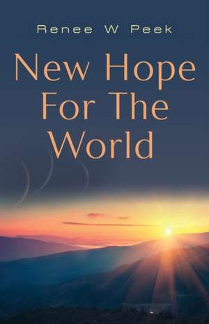 New Hope for The World de Renee W. Peek