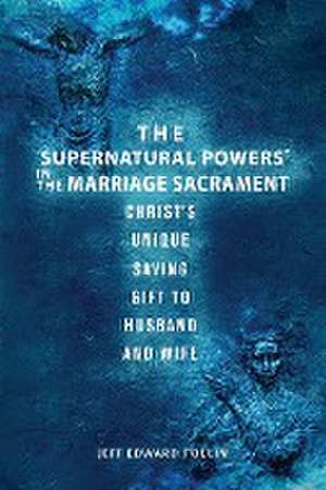 The "Supernatural Powers" in the Marriage Sacrament de Jeff Edward Poulin