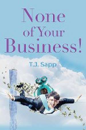 None of Your Business! de T. J. Sapp