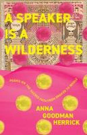 A Speaker is a Wilderness de Anna Goodman Herrick