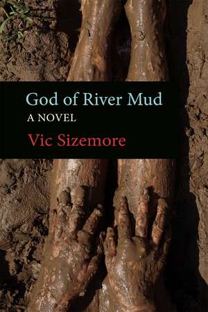 God of River Mud: A Novel de Vic Sizemore