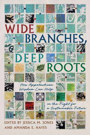 Wide Branches, Deep Roots: How Appalachian Wisdom Can Help in the Fight for a Sustainable Future de Jessica M Jones