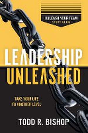 Leadership Unleashed Study Guide de Todd R. Bishop