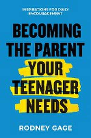 Becoming the Parent Your Teenager Needs de Rodney Gage