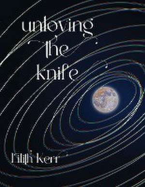 unloving the knife de Lilith Kerr