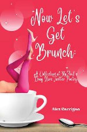 Now Let's Get Brunch de Alex Carrigan