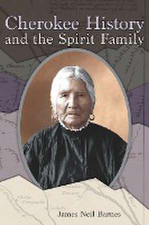 Cherokee History and the Spirit Family de James Neil Barnes