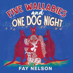 Five Wallabies and One Dog Night de Fay Nelson