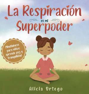 La Respiración es mi Superpoder de Alicia Ortego