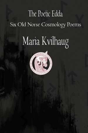 The Poetic Edda Six Cosmology Poems de Maria Kvilhaug