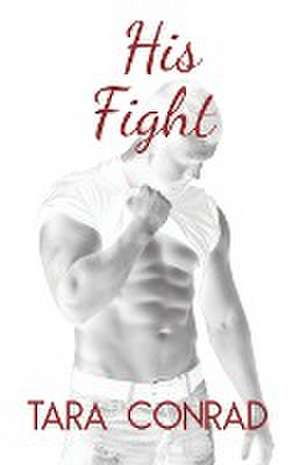 His Fight de Tara Conrad