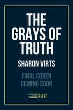 The Grays of Truth de Sharon Virts