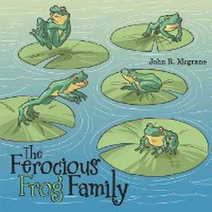 The Ferocious Frog Family de John R. Mcgrane