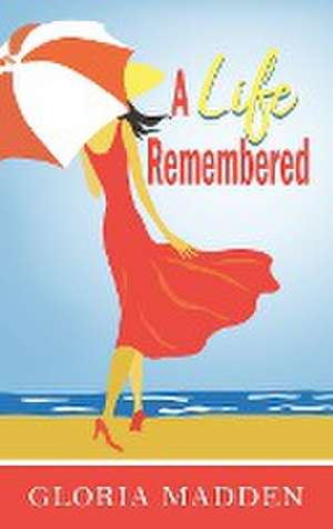 A Life Remembered de Gloria M. Madden