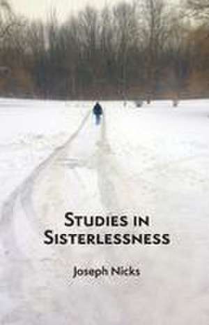 Studies In Sisterlessness de Joseph Nicks