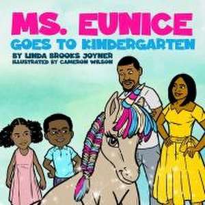 Ms. Eunice Goes to Kindergarten de Linda Brooks Joyner