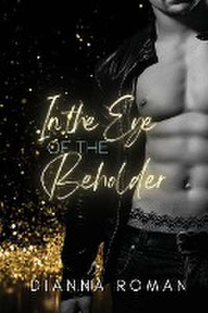 In the Eye of the Beholder de Dianna Roman