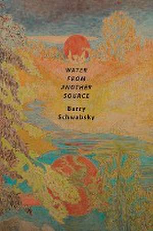 Water from Another Source de Barry Schwabsky