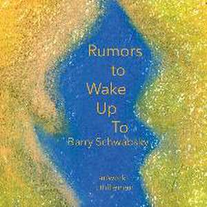 Rumors to Wake Up To de Barry Schwabsky