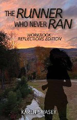 The Runner Who Never Ran de Karen Swasey