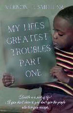 My Life's Greatest Troubles de Vernon T. Smith