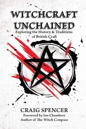 Witchcraft Unchained de Craig Spencer