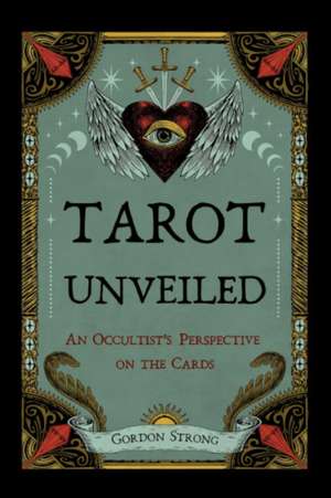 Tarot Unveiled de Gordon Strong