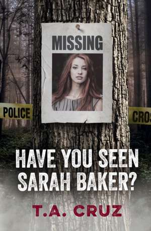 Have You Seen Sarah Baker? de T. A. Cruz