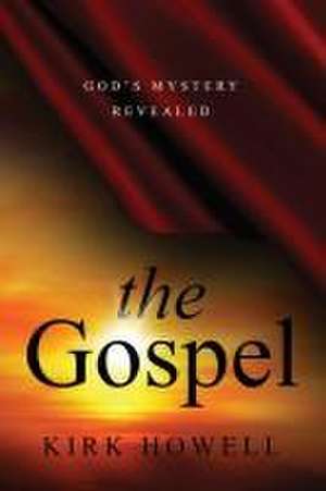 The Gospel: God's Mystery Revealed de Kirk Howell