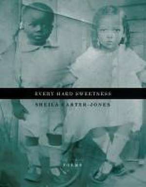 Every Hard Sweetness de Sheila Carter-Jones